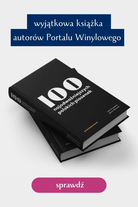 Wyjątkowa książka autorów Portalu Winylowego: 100 najodważniejszych polskich piosenek. Sprawdź >>
